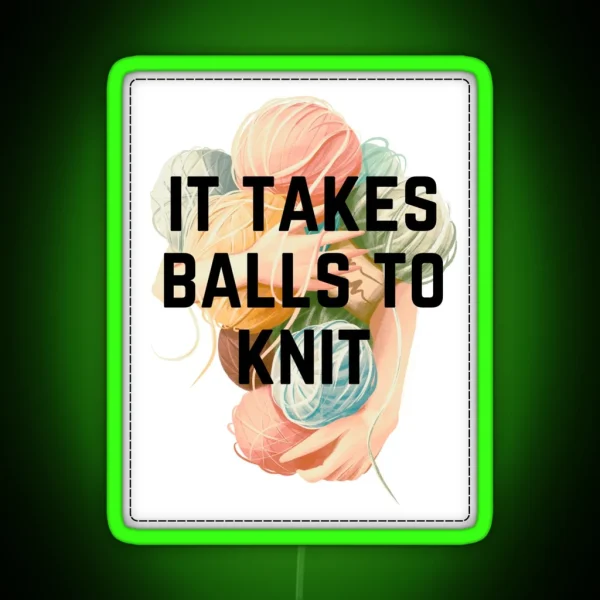 It Takes Balls To Knit RGB Neon Sign