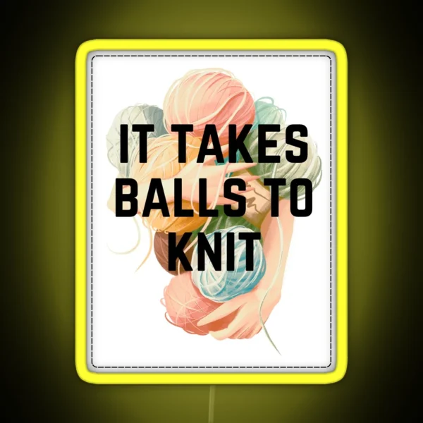 It Takes Balls To Knit RGB Neon Sign