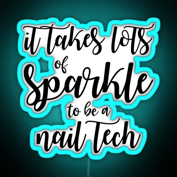 It Takes Lots Of Sparkle To Be A Nail Tech RGB Neon Sign