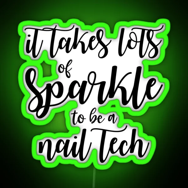 It Takes Lots Of Sparkle To Be A Nail Tech RGB Neon Sign