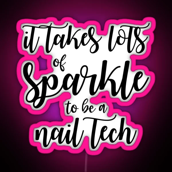 It Takes Lots Of Sparkle To Be A Nail Tech RGB Neon Sign