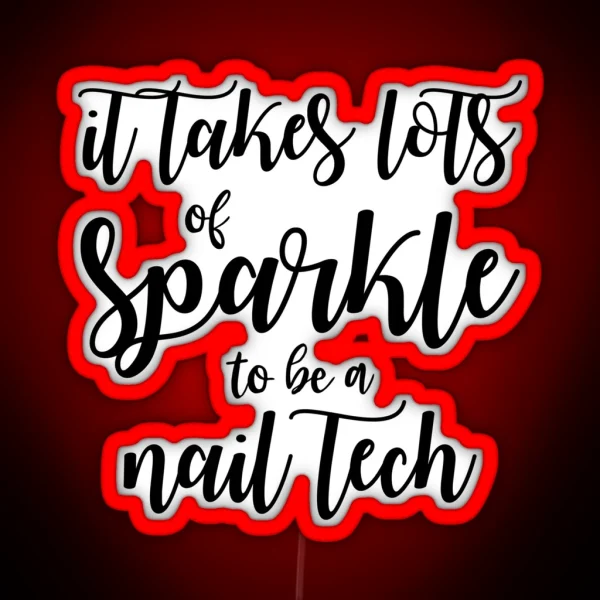 It Takes Lots Of Sparkle To Be A Nail Tech RGB Neon Sign