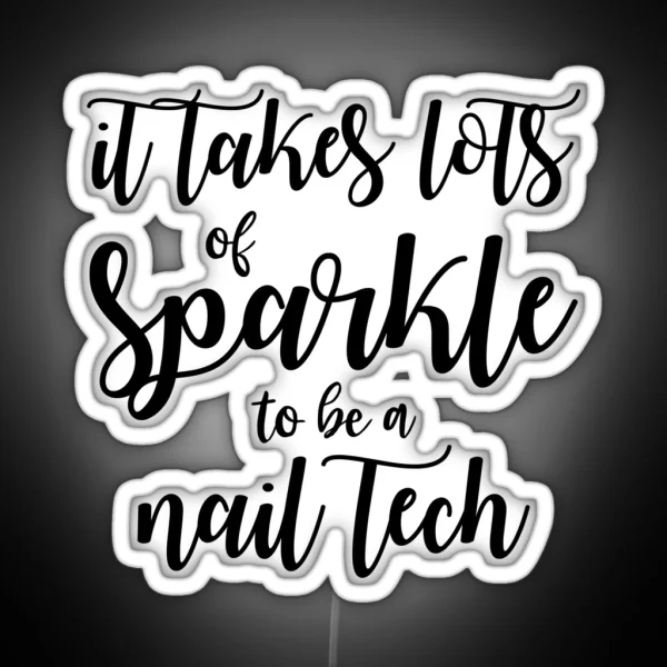 It Takes Lots Of Sparkle To Be A Nail Tech RGB Neon Sign