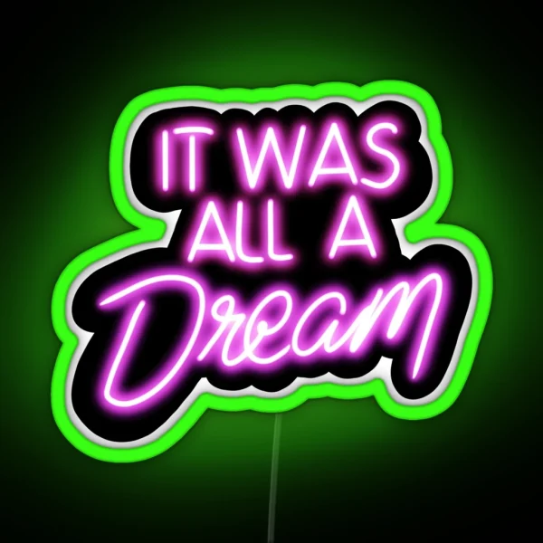It Was All A Dream Neon Sign RGB Neon Sign