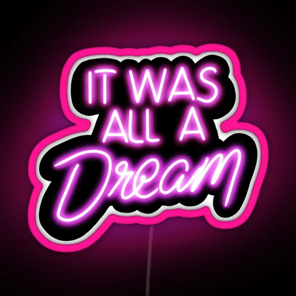 It Was All A Dream Neon Sign RGB Neon Sign