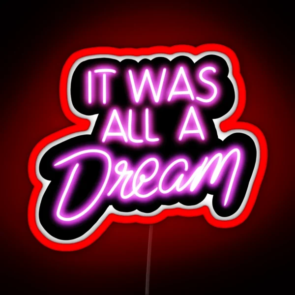 It Was All A Dream Neon Sign RGB Neon Sign