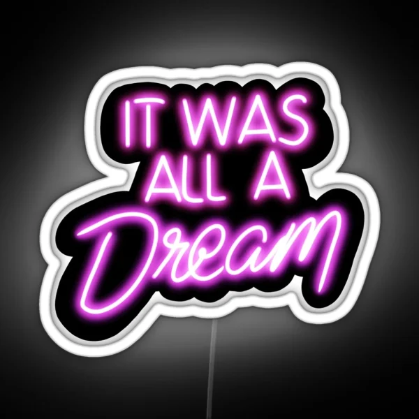 It Was All A Dream Neon Sign RGB Neon Sign
