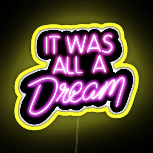 It Was All A Dream Neon Sign RGB Neon Sign