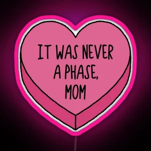 It Was Never A Phase Mom Emo Conversation Heart RGB Neon Sign