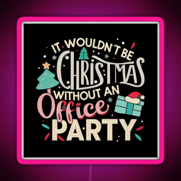 It Wouldn T Be Christmas Without An Office Party RGB Neon Sign