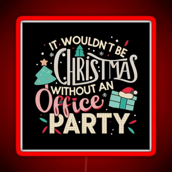 It Wouldn T Be Christmas Without An Office Party RGB Neon Sign