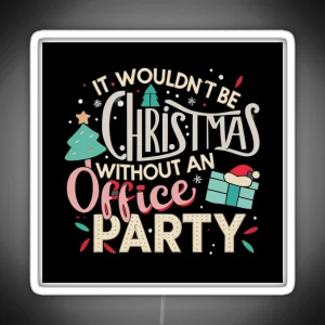 It Wouldn T Be Christmas Without An Office Party RGB Neon Sign