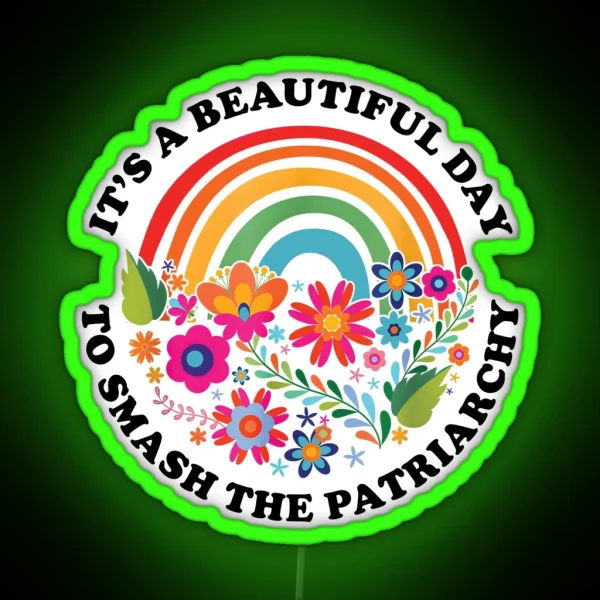Its A Beautiful Day To Smash The Patriarchy Feminist RGB Neon Sign