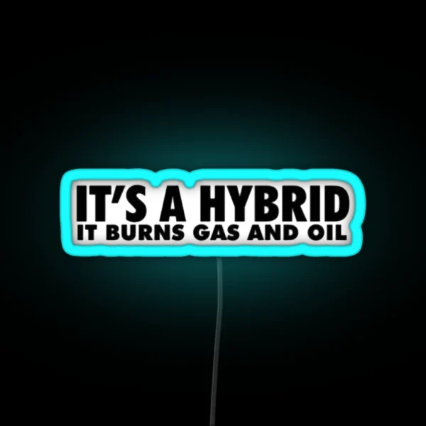 Its A Hybrid It Burns Gas And Oil RGB Neon Sign