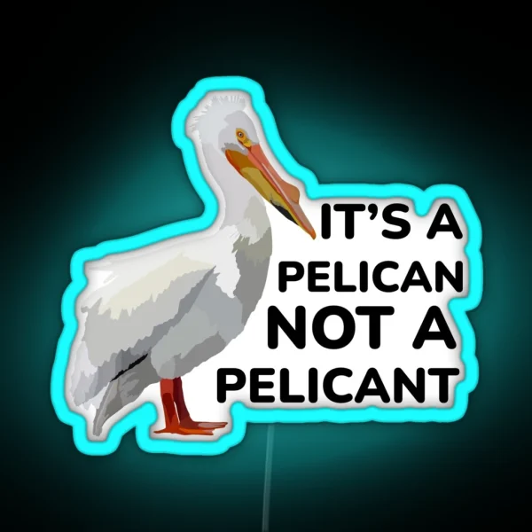 Its A Pelican Not A Pelicant RGB Neon Sign