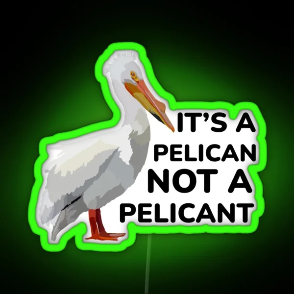 Its A Pelican Not A Pelicant RGB Neon Sign
