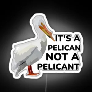 Its A Pelican Not A Pelicant RGB Neon Sign