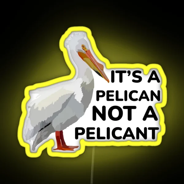 Its A Pelican Not A Pelicant RGB Neon Sign