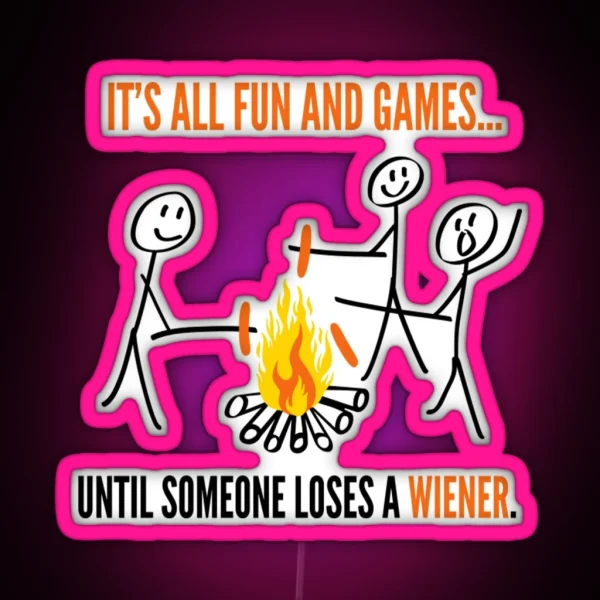 Its All Fun Games Until Someone Loses Weiner Funny Led RGB Neon Sign