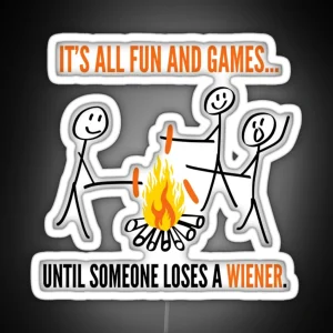 Its All Fun Games Until Someone Loses Weiner Funny Led RGB Neon Sign