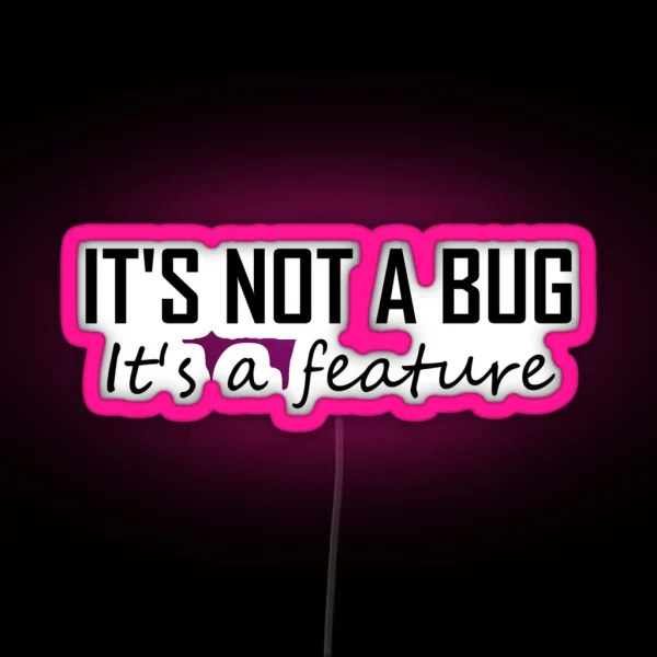 Its Not A Bug It S A Feature Funny Coding RGB Neon Sign
