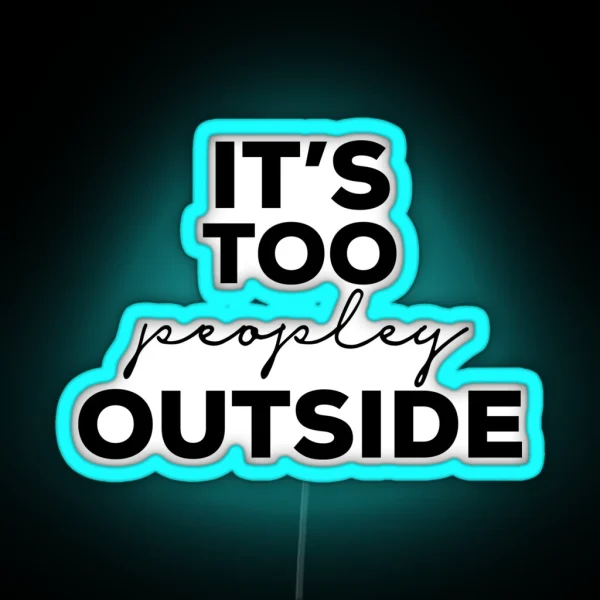 Its Too Peopley Outside RGB Neon Sign