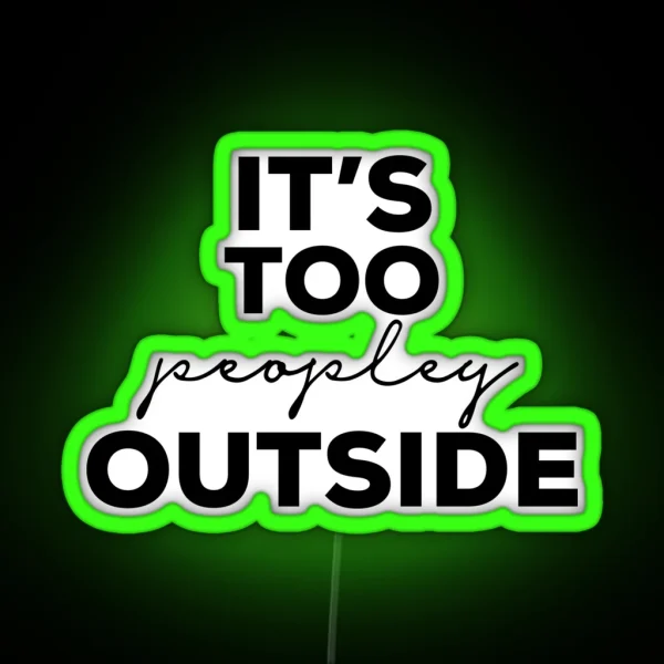 Its Too Peopley Outside RGB Neon Sign
