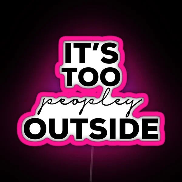 Its Too Peopley Outside RGB Neon Sign