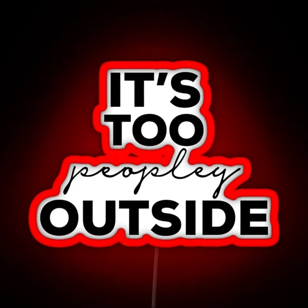 Its Too Peopley Outside RGB Neon Sign