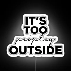 Its Too Peopley Outside RGB Neon Sign