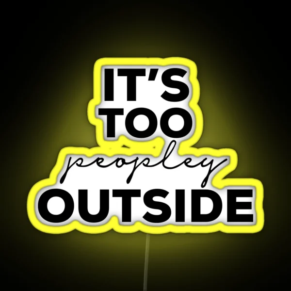 Its Too Peopley Outside RGB Neon Sign