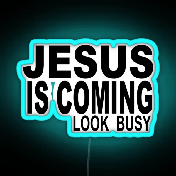 JESUS IS COMING LOOK BUSY RGB Neon Sign