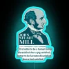 John Stuart Mill John S Mill Mill Philosopher Quotes It Is Better To Be A Human Being Dissatisfied Than A Pig Satisfied RGB Neon Sign