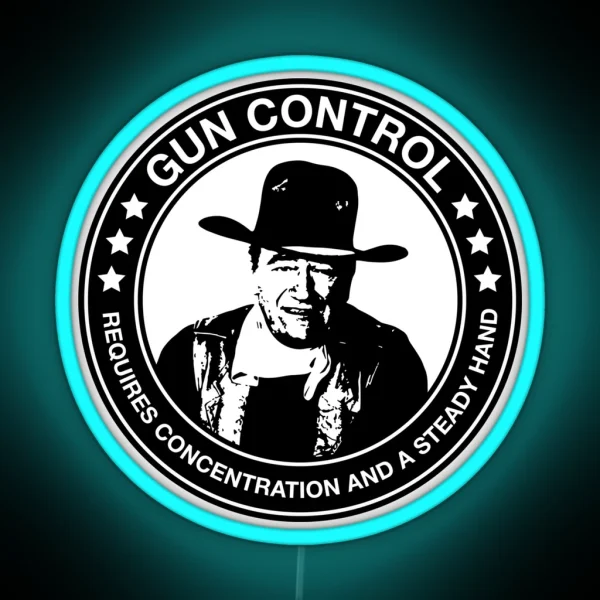 John Wayne Gun Control Requires Concentration And A Steady Hand RGB Neon Sign