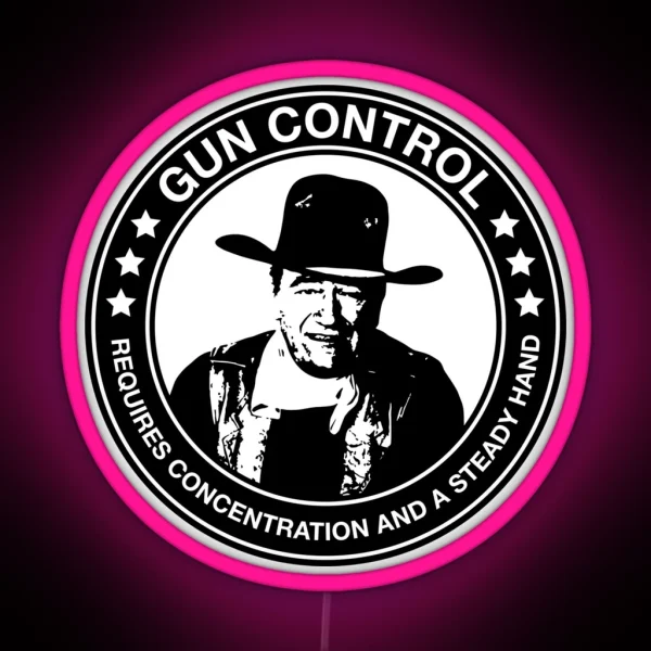 John Wayne Gun Control Requires Concentration And A Steady Hand RGB Neon Sign