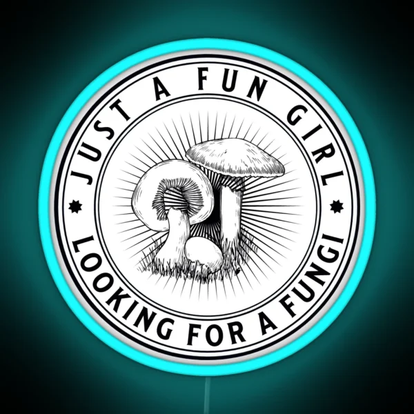 Just A Fun Girl Looking For A Fungi Funny Fungus Love RGB Neon Sign