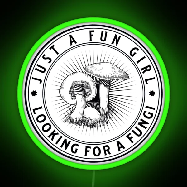 Just A Fun Girl Looking For A Fungi Funny Fungus Love RGB Neon Sign
