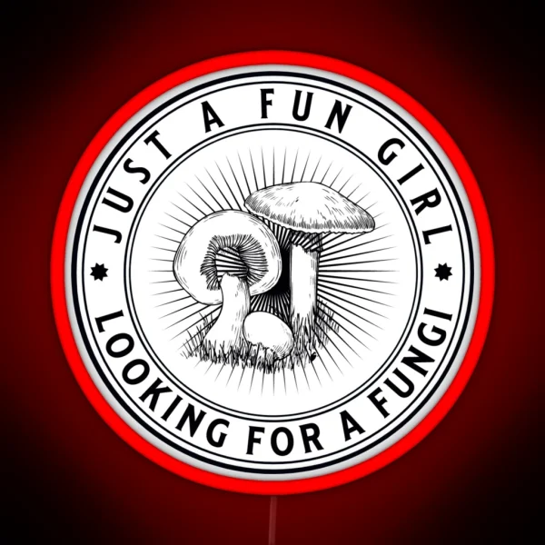 Just A Fun Girl Looking For A Fungi Funny Fungus Love RGB Neon Sign