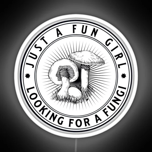 Just A Fun Girl Looking For A Fungi Funny Fungus Love RGB Neon Sign