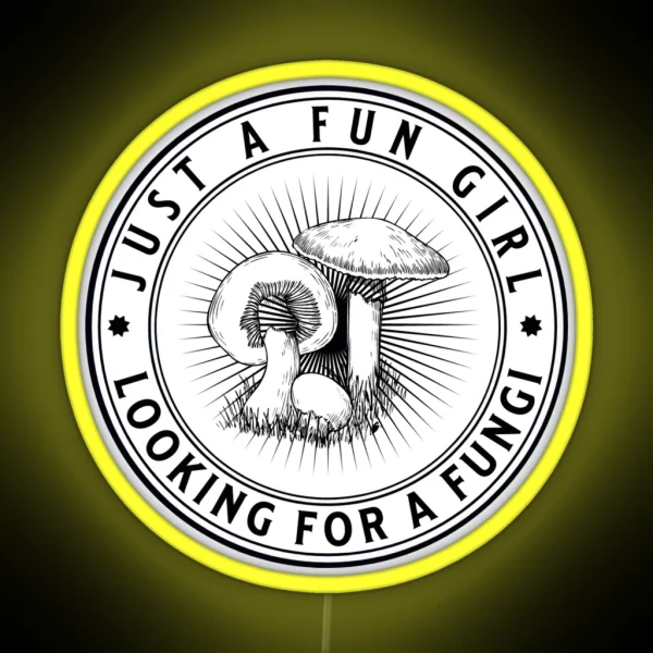 Just A Fun Girl Looking For A Fungi Funny Fungus Love RGB Neon Sign