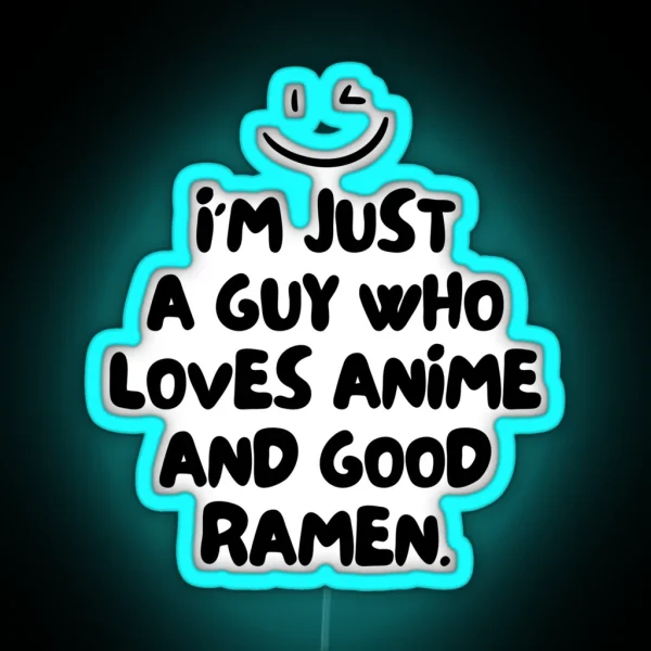 Just A Guy Who Loves Anime And Good Ramen RGB Neon Sign