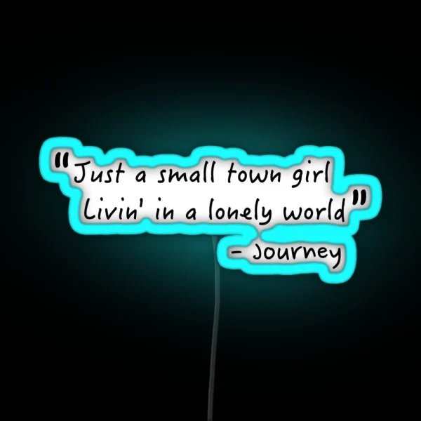 Just A Small Town Girl Journey Lyrics Don T Stop RGB Neon Sign