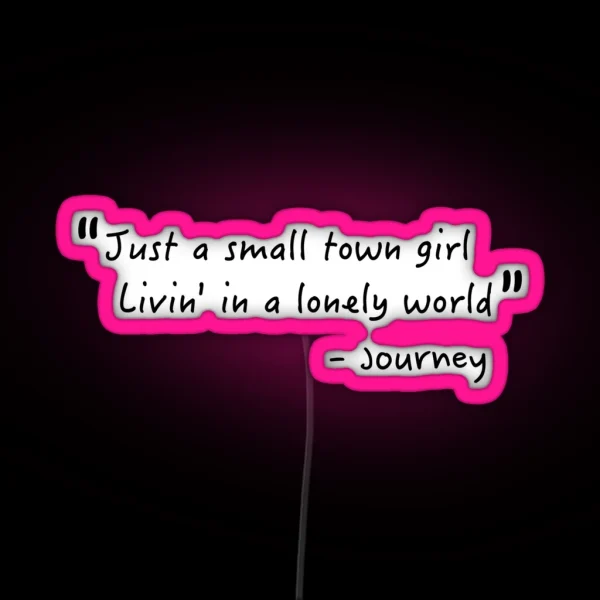 Just A Small Town Girl Journey Lyrics Don T Stop RGB Neon Sign