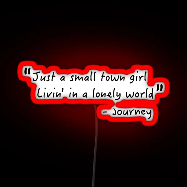 Just A Small Town Girl Journey Lyrics Don T Stop RGB Neon Sign