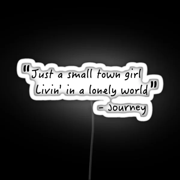 Just A Small Town Girl Journey Lyrics Don T Stop RGB Neon Sign
