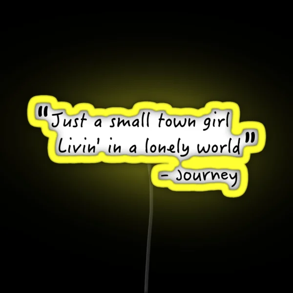 Just A Small Town Girl Journey Lyrics Don T Stop RGB Neon Sign