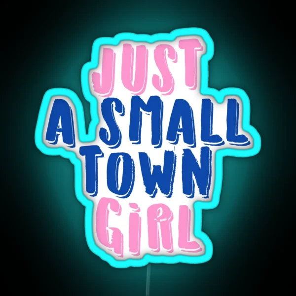 Just A Small Town Girl RGB Neon Sign