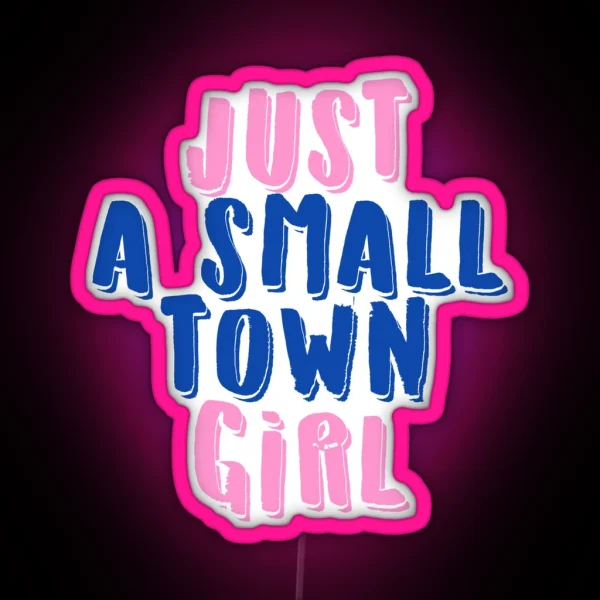 Just A Small Town Girl RGB Neon Sign