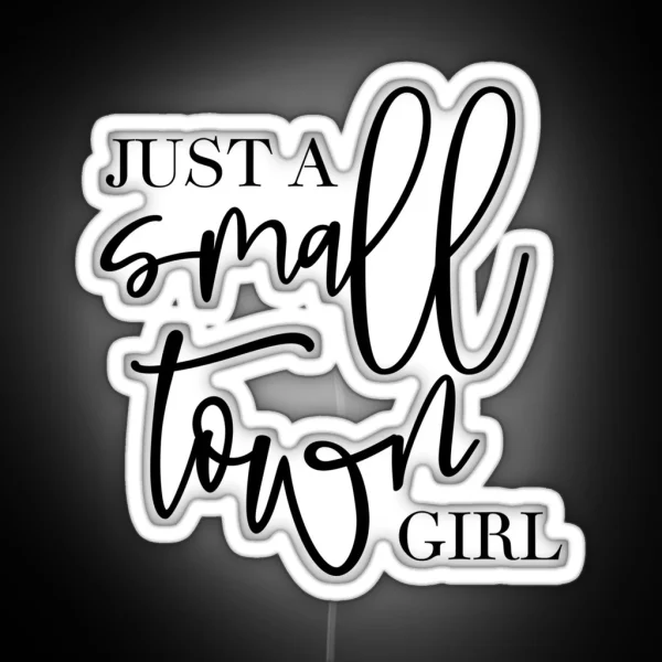 Just A Small Town Girl RGB Neon Sign