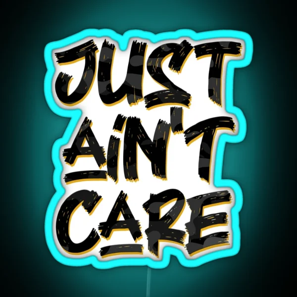 Just Ain T Care RGB Neon Sign